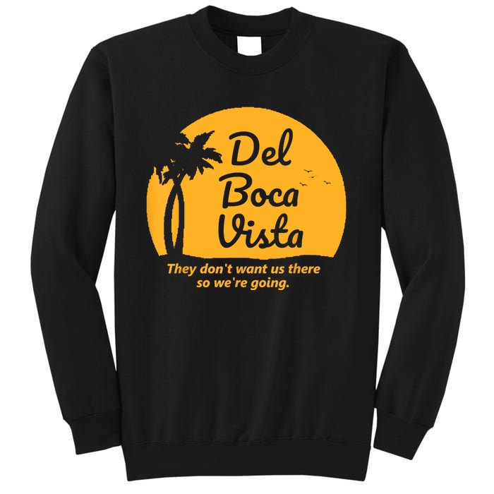 Del Boca Vista They Dont Want Us There Retirement Sweatshirt