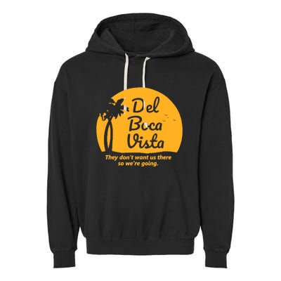 Del Boca Vista They Dont Want Us There Retirement Garment-Dyed Fleece Hoodie