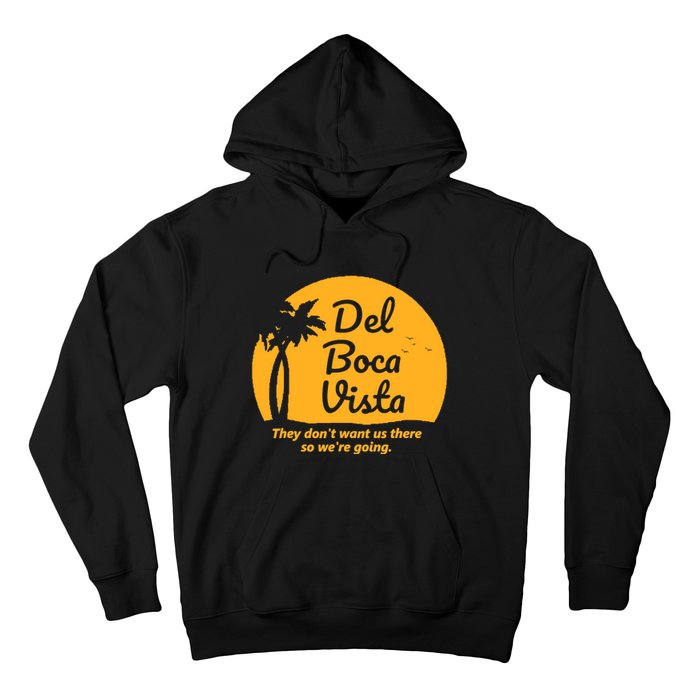 Del Boca Vista They Dont Want Us There Retirement Hoodie