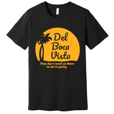 Del Boca Vista They Dont Want Us There Retirement Premium T-Shirt