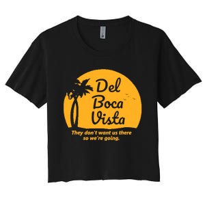 Del Boca Vista They Dont Want Us There Retirement Women's Crop Top Tee