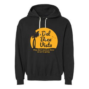 Del Boca Vista They Dont Want Us There Retirement Garment-Dyed Fleece Hoodie