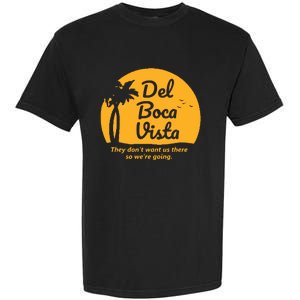 Del Boca Vista They Dont Want Us There Retirement Garment-Dyed Heavyweight T-Shirt