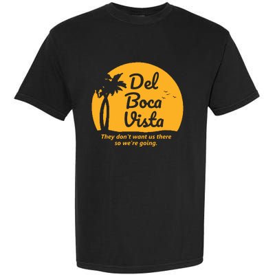 Del Boca Vista They Dont Want Us There Retirement Garment-Dyed Heavyweight T-Shirt