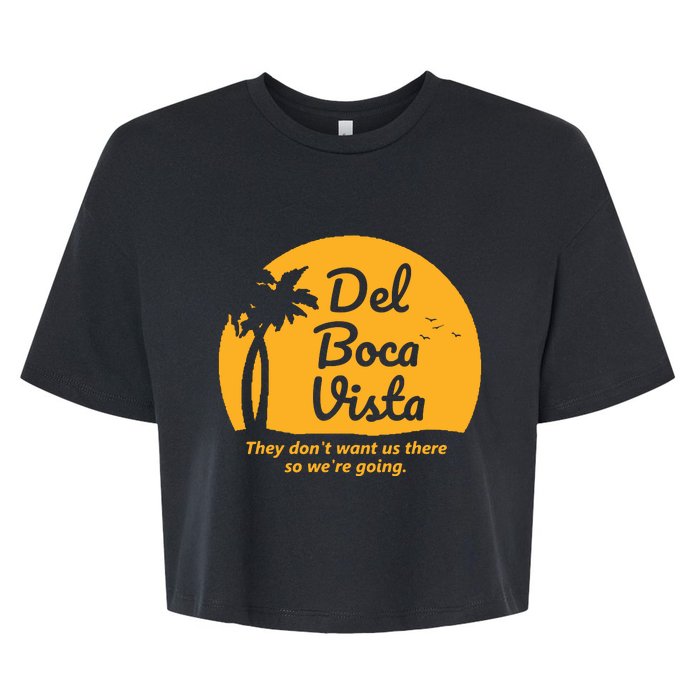 Del Boca Vista They Dont Want Us There Retirement Bella+Canvas Jersey Crop Tee