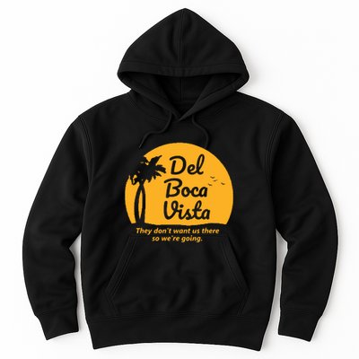 Del Boca Vista They Dont Want Us There Retirement Hoodie