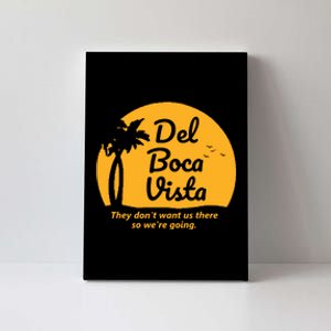 Del Boca Vista They Dont Want Us There Retirement Canvas