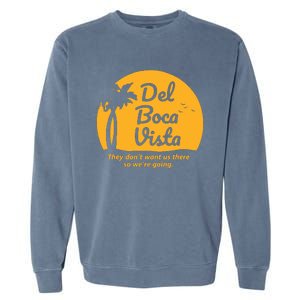 Del Boca Vista They Dont Want Us There Retirement Garment-Dyed Sweatshirt