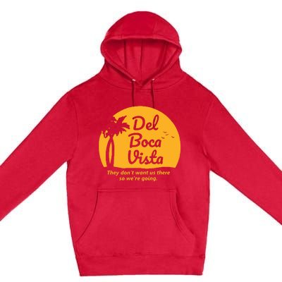 Del Boca Vista They Dont Want Us There Retirement Premium Pullover Hoodie