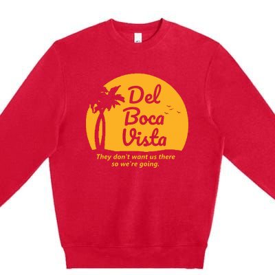 Del Boca Vista They Dont Want Us There Retirement Premium Crewneck Sweatshirt