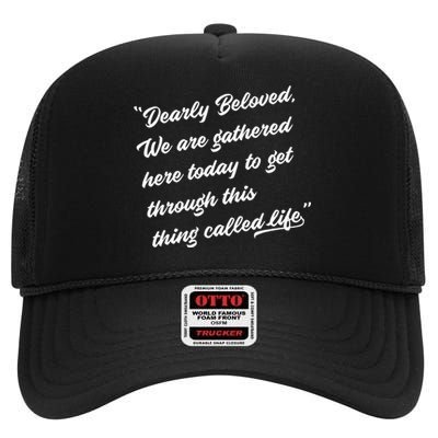 Dearly Beloved We Are Gathered Here Today Get Through Life High Crown Mesh Back Trucker Hat