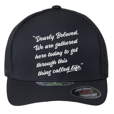 Dearly Beloved We Are Gathered Here Today Get Through Life Flexfit Unipanel Trucker Cap