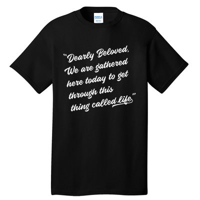 Dearly Beloved We Are Gathered Here Today Get Through Life Tall T-Shirt