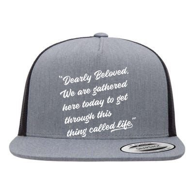 Dearly Beloved We Are Gathered Here Today Get Through Life Flat Bill Trucker Hat