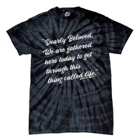 Dearly Beloved We Are Gathered Here Today Get Through Life Tie-Dye T-Shirt