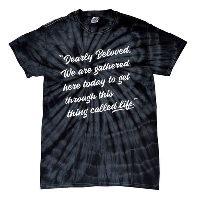 Dearly Beloved We Are Gathered Here Today Get Through Life Tie-Dye T-Shirt