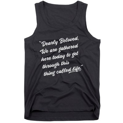 Dearly Beloved We Are Gathered Here Today Get Through Life Tank Top