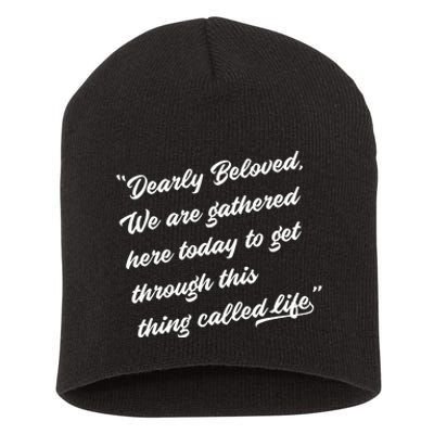 Dearly Beloved We Are Gathered Here Today Get Through Life Short Acrylic Beanie