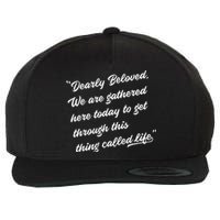 Dearly Beloved We Are Gathered Here Today Get Through Life Wool Snapback Cap