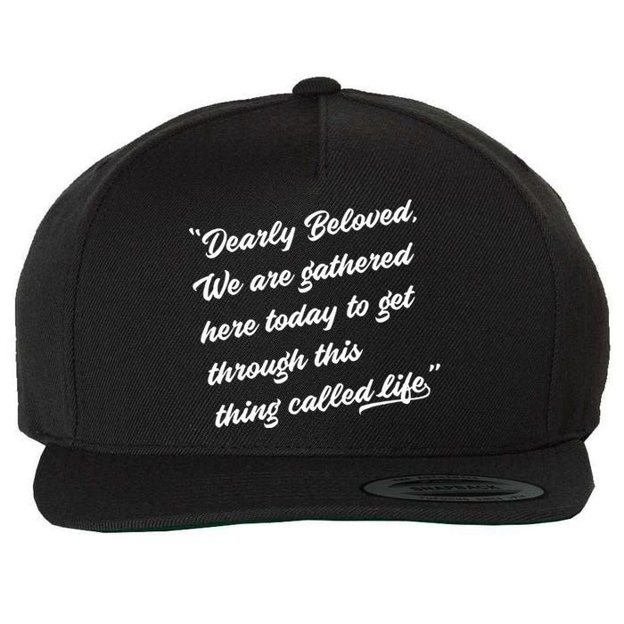 Dearly Beloved We Are Gathered Here Today Get Through Life Wool Snapback Cap