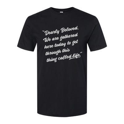 Dearly Beloved We Are Gathered Here Today Get Through Life Softstyle® CVC T-Shirt