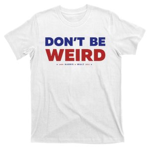 DonT Be Weird Vote Harris Walz For President 2024 T-Shirt