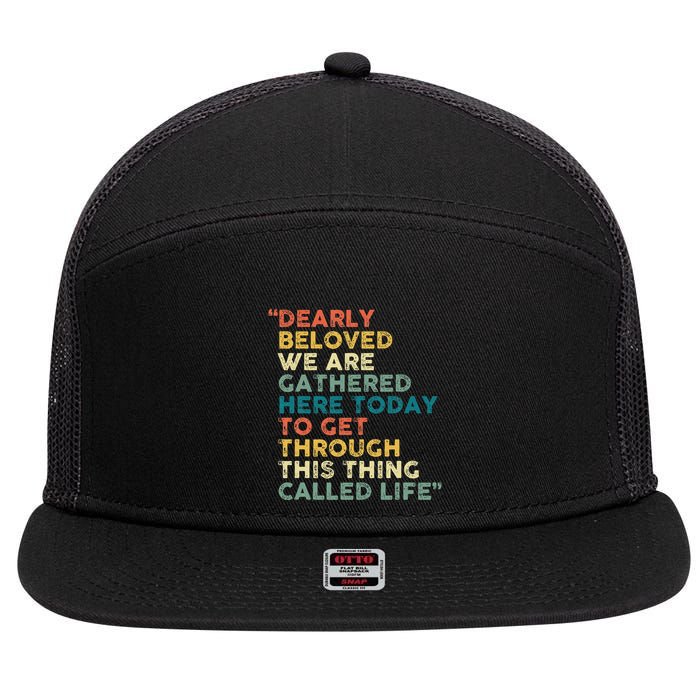 Dearly Beloved We Are Gathered Here Today To Get Through 7 Panel Mesh Trucker Snapback Hat