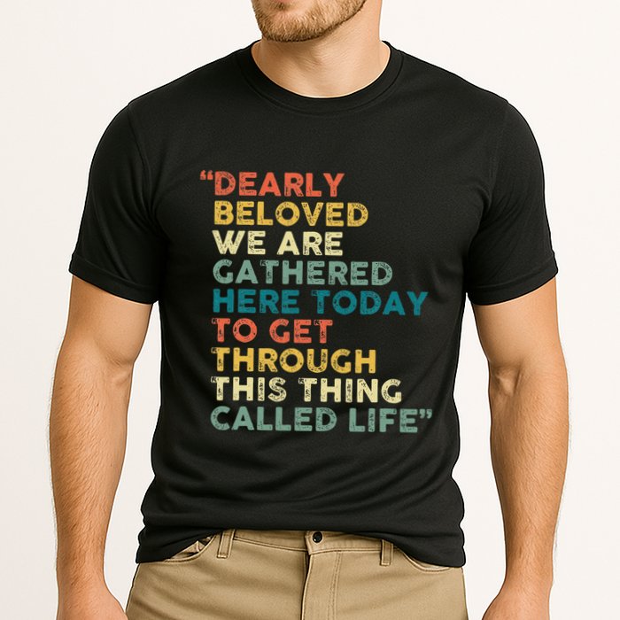 Dearly Beloved We Are Gathered Here Today To Get Through Performance Shirt