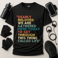 Dearly Beloved We Are Gathered Here Today To Get Through Performance Shirt