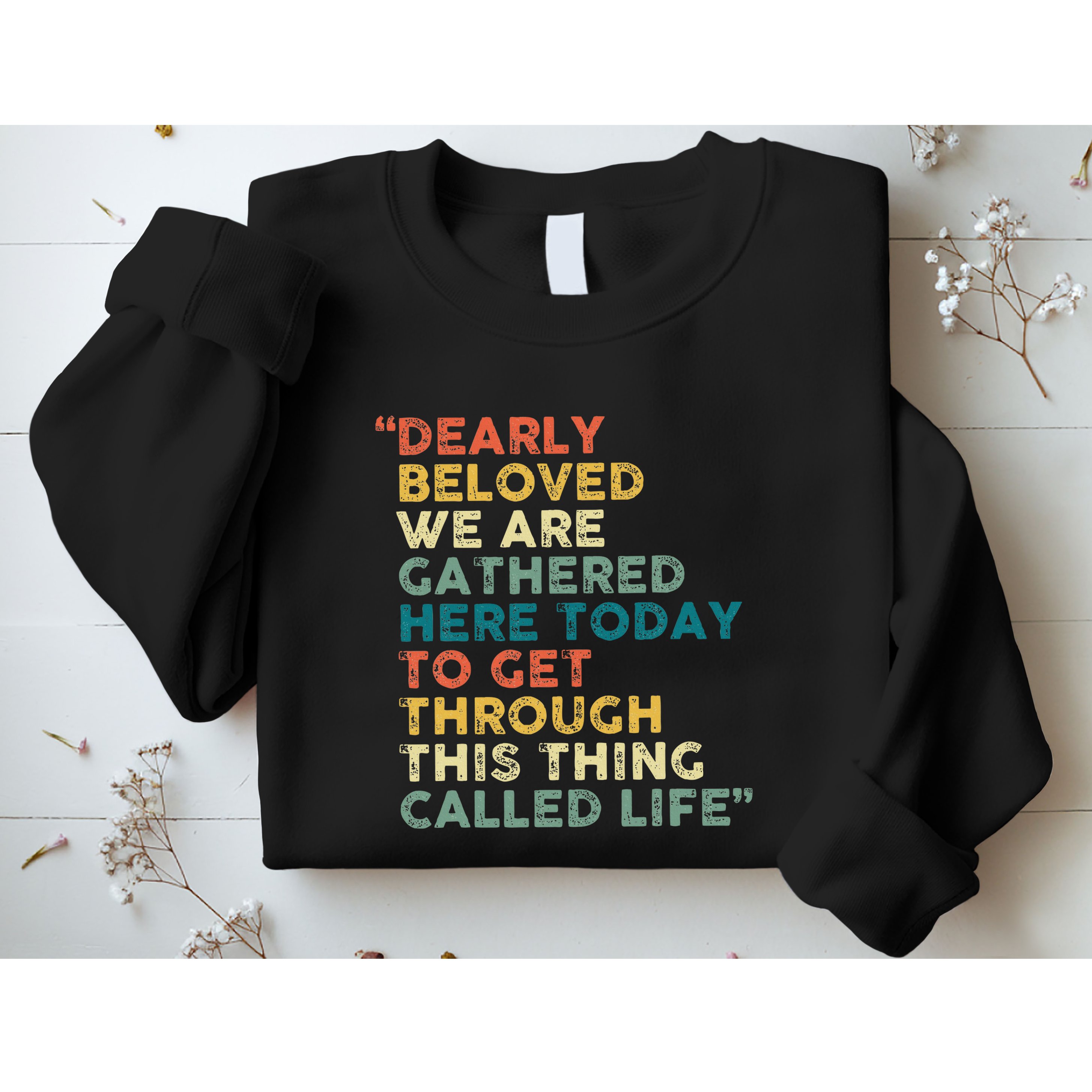 Dearly Beloved We Are Gathered Here Today To Get Through Sweatshirt