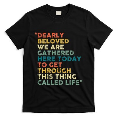 Dearly Beloved We Are Gathered Here Today To Get Through T-Shirt