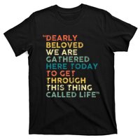 Dearly Beloved We Are Gathered Here Today To Get Through T-Shirt