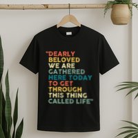 Dearly Beloved We Are Gathered Here Today To Get Through T-Shirt
