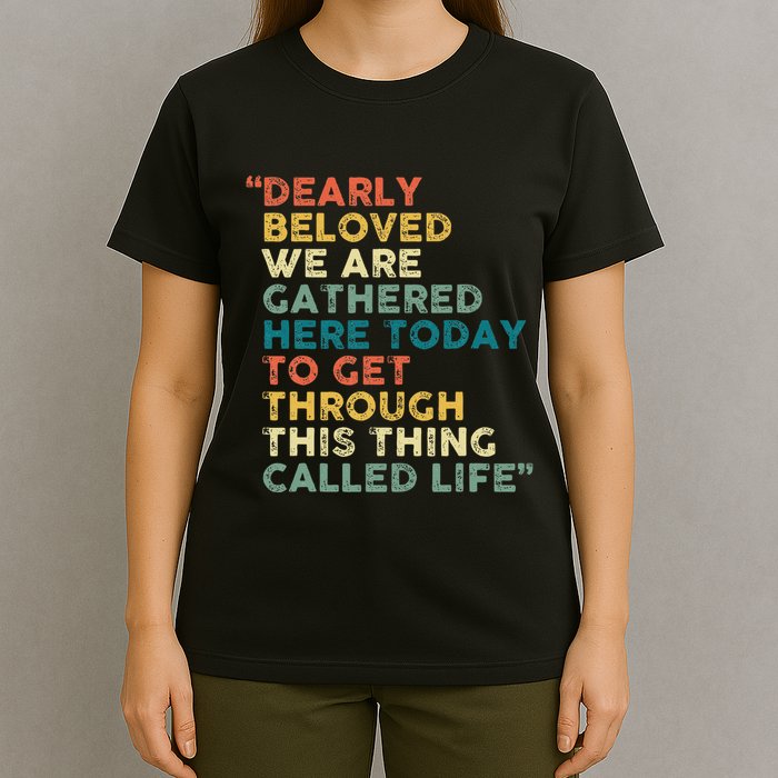 Dearly Beloved We Are Gathered Here Today To Get Through T-Shirt