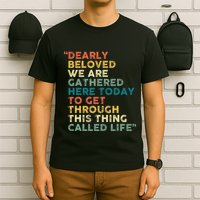 Dearly Beloved We Are Gathered Here Today To Get Through T-Shirt