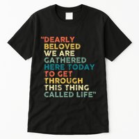 Dearly Beloved We Are Gathered Here Today To Get Through Tall T-Shirt