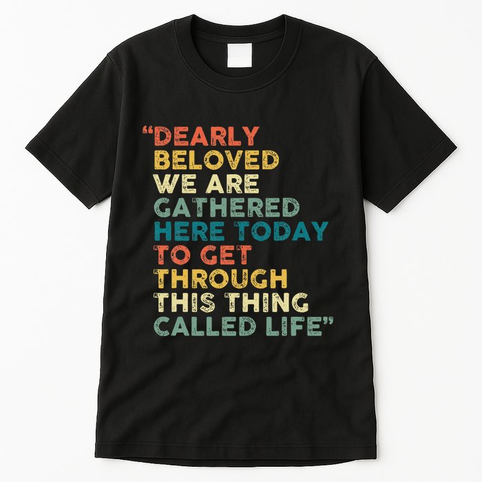 Dearly Beloved We Are Gathered Here Today To Get Through Tall T-Shirt