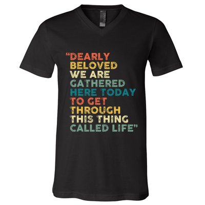 Dearly Beloved We Are Gathered Here Today To Get Through V-Neck T-Shirt