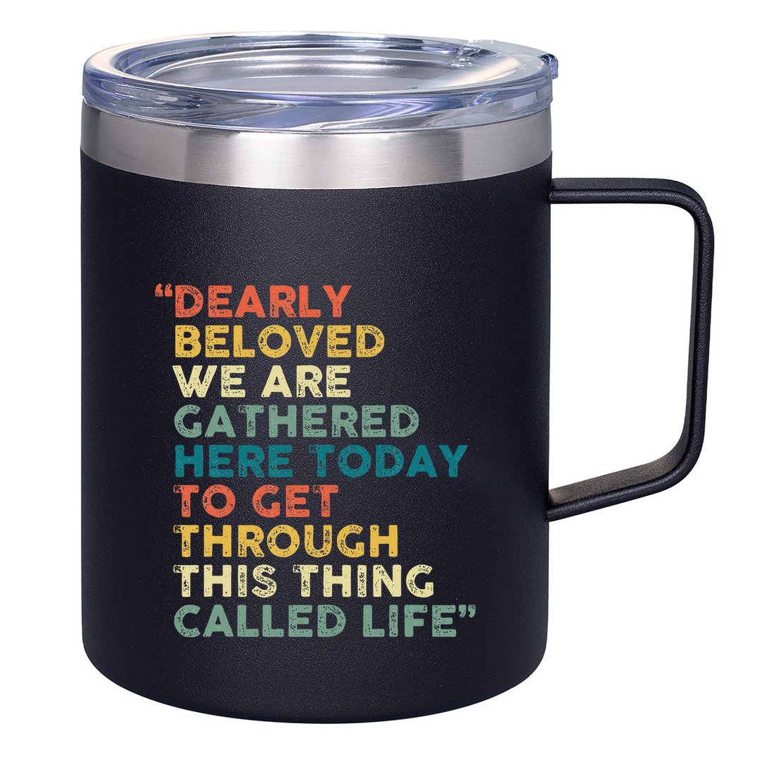 Dearly Beloved We Are Gathered Here Today To Get Through 12oz Stainless Steel Coffee Mug