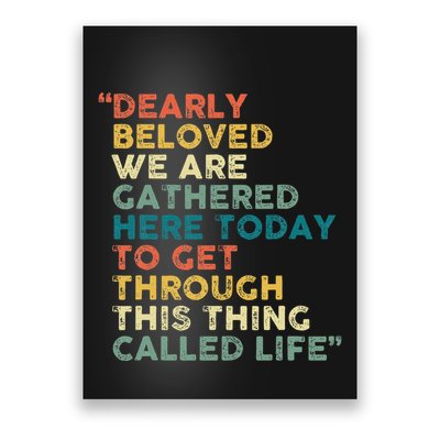 Dearly Beloved We Are Gathered Here Today To Get Through Poster