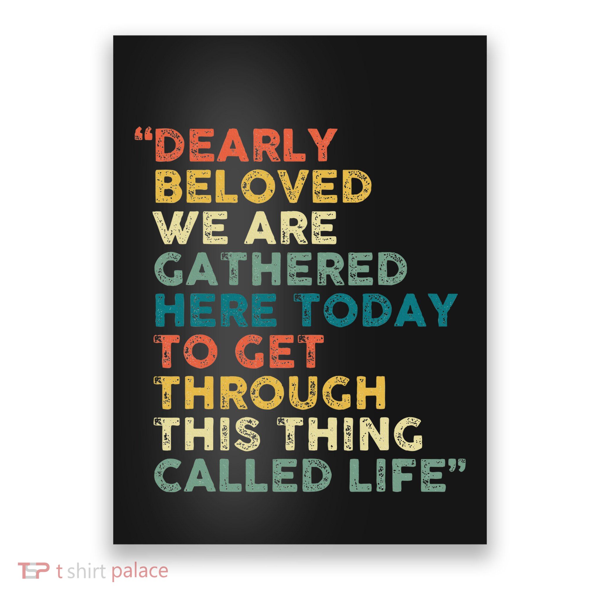 Dearly Beloved We Are Gathered Here Today To Get Through Poster