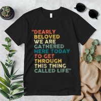 Dearly Beloved We Are Gathered Here Today To Get Through Premium T-Shirt