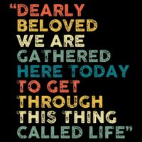 Dearly Beloved We Are Gathered Here Today To Get Through Premium T-Shirt