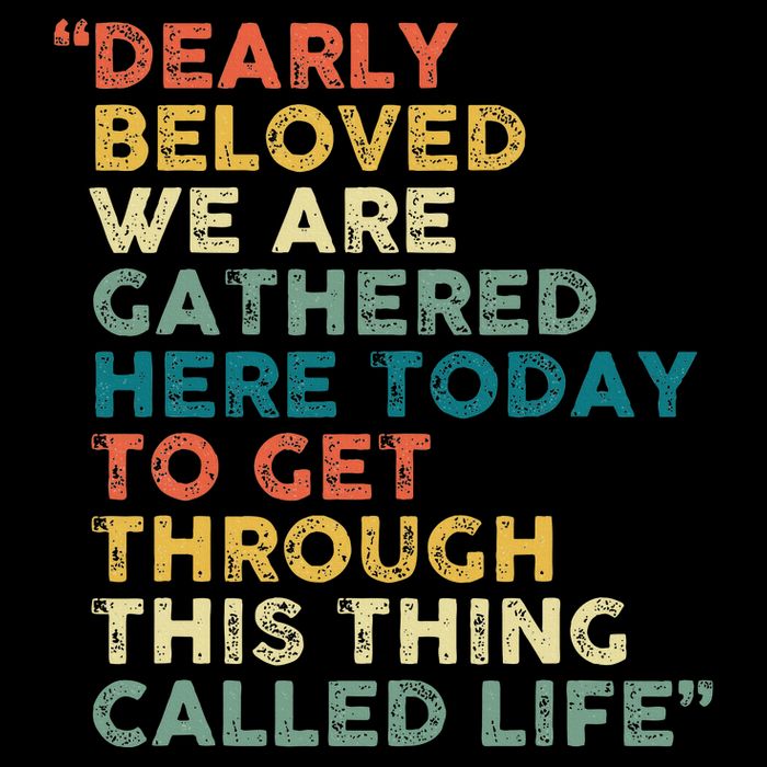 Dearly Beloved We Are Gathered Here Today To Get Through Premium T-Shirt