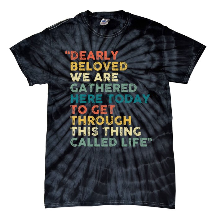 Dearly Beloved We Are Gathered Here Today To Get Through Tie-Dye T-Shirt