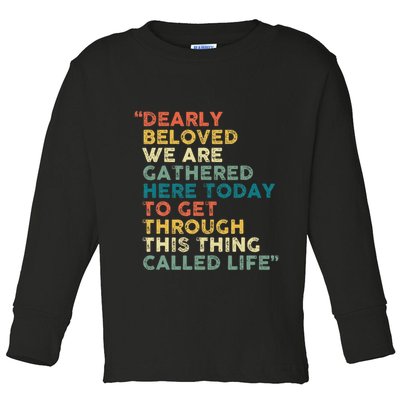 Dearly Beloved We Are Gathered Here Today To Get Through Toddler Long Sleeve Shirt