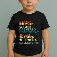 Dearly Beloved We Are Gathered Here Today To Get Through Toddler T-Shirt