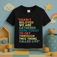 Dearly Beloved We Are Gathered Here Today To Get Through Toddler T-Shirt