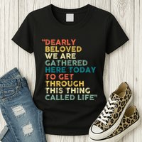 Dearly Beloved We Are Gathered Here Today To Get Through Womens T-Shirt