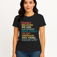 Dearly Beloved We Are Gathered Here Today To Get Through Womens T-Shirt